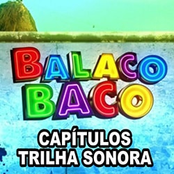 Balacobaco Capítulos Trilha Sonora